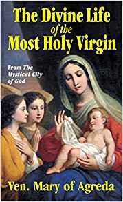 The Divine Life of the Most Holy Virgin: Abridgement from The Mystical City of God
