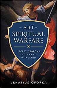 The Art of Spiritual Warfare: The Secret Weapons Satan Can't Withstand