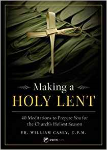 Making a Holy Lent: 40 Meditations to Prepare You for the Church&#39;s Holiest Season