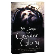 33 Days to Greater Glory: A Total Consecration to the Father Through Jesus Based on the Gospel of John