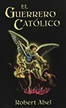 El Guerrero Catolico (Spanish Edition) (Spanish) Paperback 
by Robert Abel