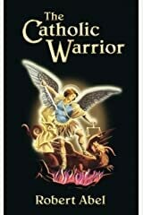The Catholic Warrior Paperback –  by Robert Abel