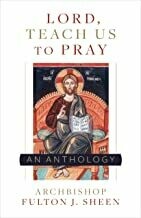 Lord, Teach Us To Pray: A Fulton Sheen Anthology Paperback 
by Archbishop Fulton Sheen