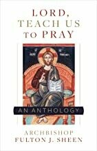 Lord, Teach Us To Pray: A Fulton Sheen Anthology Paperback
by Archbishop Fulton Sheen
