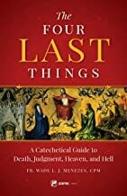 The Four Last Things: A Catechetical Guide to Death, Judgment, Heaven, and Hell
by Fr. Wade Menezes