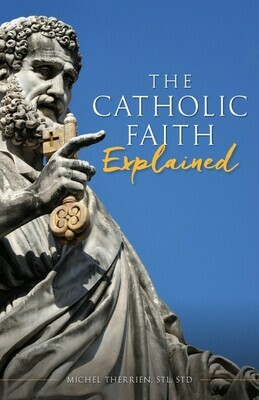 Catholic Faith Explained
by Michel Therrien