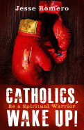 Catholics, Wake Up!: Be a Spiritual Warrior