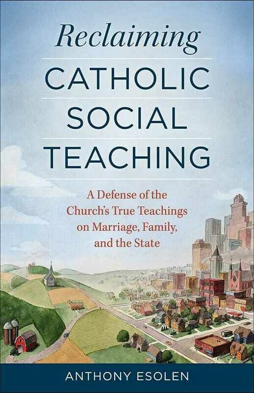 Reclaiming Catholic Social Teaching
A Defense of the Church&#39;s True Teachings on Marriage, Family, and the State
by Anthony Esolen