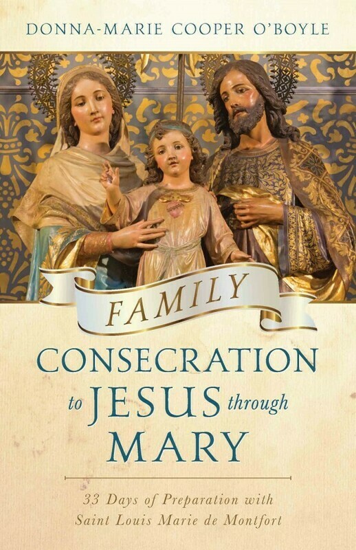 Family Consecration to Jesus through Mary
33 Days of Preparation with Saint Louis Marie de Montfort