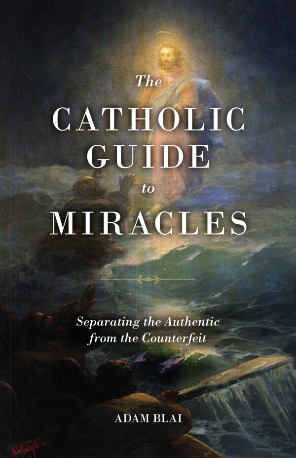 The Catholic Guide to Miracles
Separating the Authentic from the Counterfeit