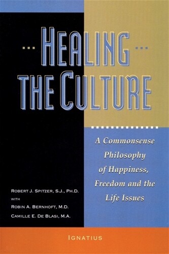 Healing the Culture -
A Commonsense Philosophy of Happiness, Freedom, and the Life Issues
By Fr. Robert Spitzer S.J