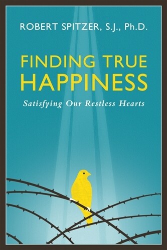 Finding True Happiness -
Satisfying Our Restless Hearts
By Fr. Robert Spitzer S.J