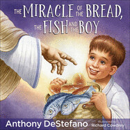 The Miracle of the Bread, the Fish, and the Boy. by Antony DeStefano