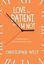Love is Patient, but I&#39;m Not
Confessions of a Recovering Perfectionist