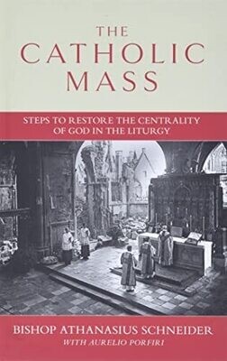 The Catholic Mass, by Bishop Athanasius Schneider