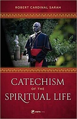 Catechism of the Spiritual Life, by Robert Cardinal Sarah