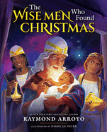 The Wise Men Who Found Christmas by Raymond Arroyo