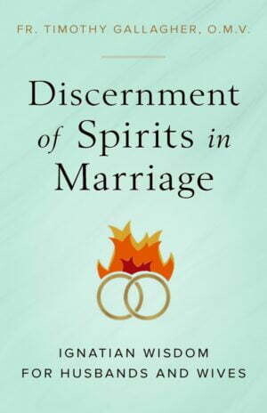 Discernment of Spirits in Marriage Ignatian Wisdom for Husbands and Wives