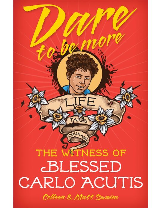 Dare to be More The Witness of Blessed Carlo Acutis