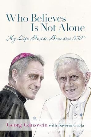 Who Believes is Not Alone: My life Beside Benedict XVI