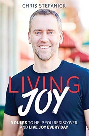 Living Joy: 9 Rules to Help You Rediscover and Live Joy Every Day