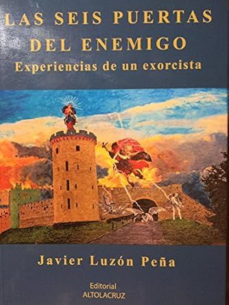 Las seis puertas del enemigo. Experiencias de un exorcista. P. Javier Luzón Peña