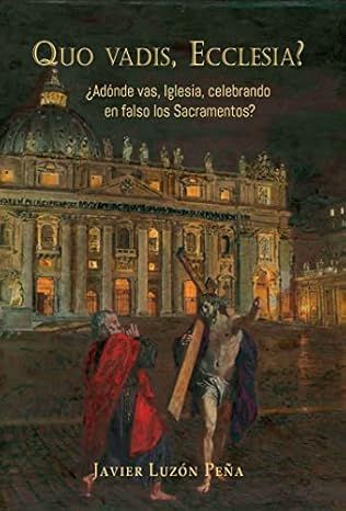 Quo vadis, Ecclesia? ¿Adónde vas, Iglesia, celebrando en falso los sacramentos? Padre Javier Luzón Peña