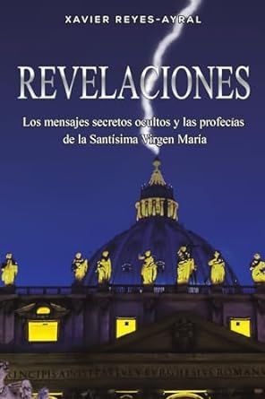 Revelaciones: Los mensajes secretos ocultos y las profecías de la Santísima Virgen María