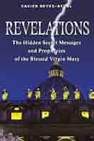 Revelations:  The Hidden Secret Messages and Prophecies of the Blessed Virgin Mary
