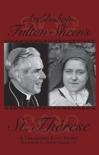 Archbishop Fulton Sheen&#39;s Saint Therese: A Treasured Love Story