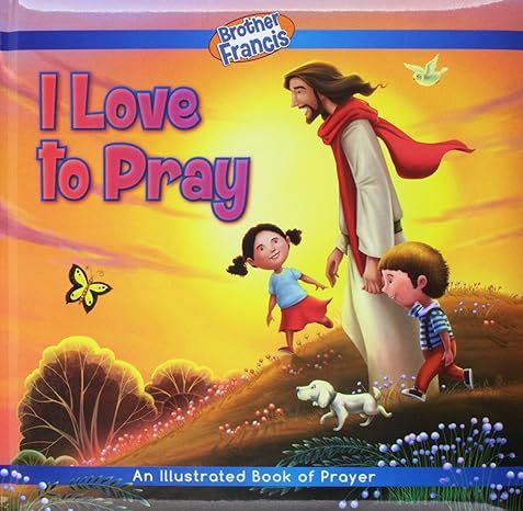 Brother Francis: I Love to Pray