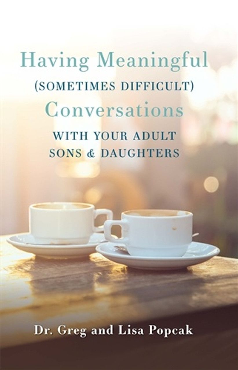 Having Meaningful (Sometimes Difficult) Conversations with our Adult Sons and Daughters