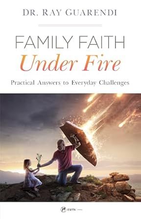Family Faith Under Fire: Practical Answers to Everyday Challenges