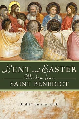 Lent and Easter Wisdom From St. Benedict