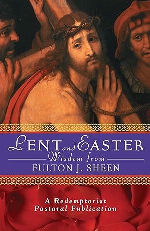Lent and Easter Wisdom From Fulton J. Sheen