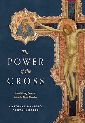 The Power of the Cross: Good Friday Sermons from the Papal Preacher