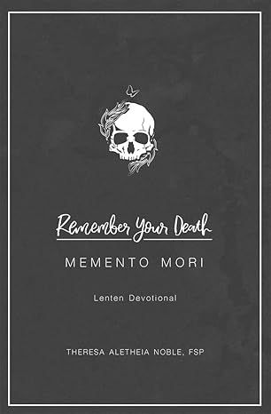 Remember Your Death: Memento Mori Lenten Devotional