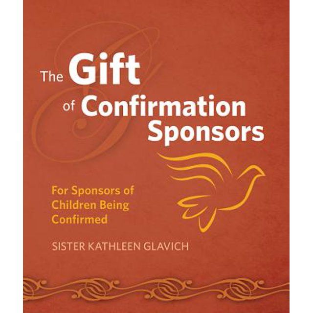 The Gift of Confirmation Sponsors: For Sponsors of Children Being Confirmed