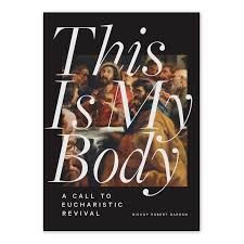 This Is My Body: A Call to Eucharistic Revival