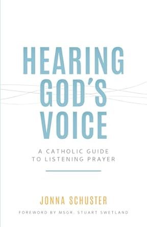 Hearing God&#39;s Voice: A Catholic Guide to Listening Prayer