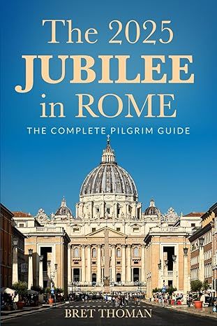 The 2025 Jubilee in Rome: The Complete Pilgrim Guide