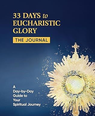 33 Days to Eucharistic Glory: The Journal