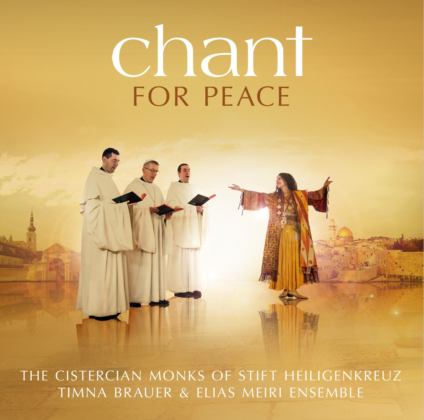 Chant for Peace: The Cistercian Monks of Stift Heiligenkreuz Timna Brauer & Elias Meiri Ensemble