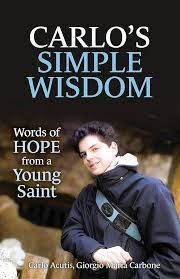 Carlo’s Simple Wisdom: Words of Hope from a Young Saint