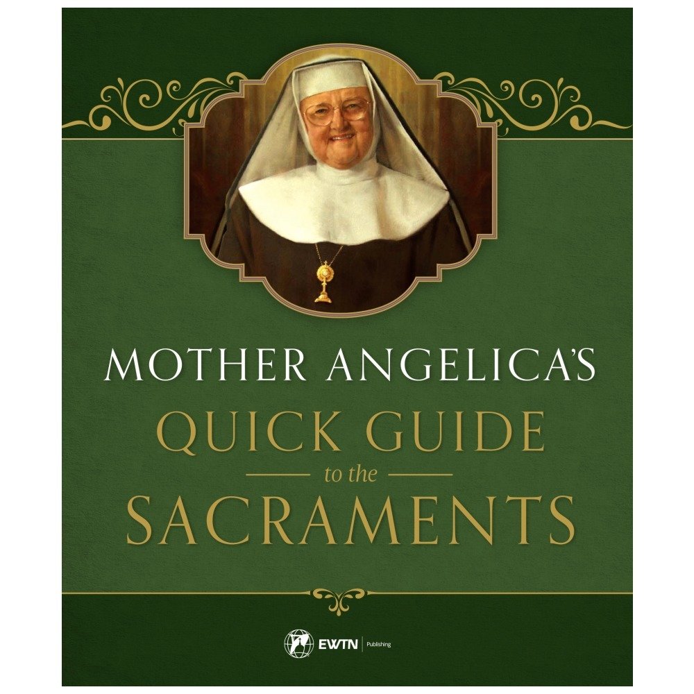Mother Angelica's Quick Guide to the Sacraments