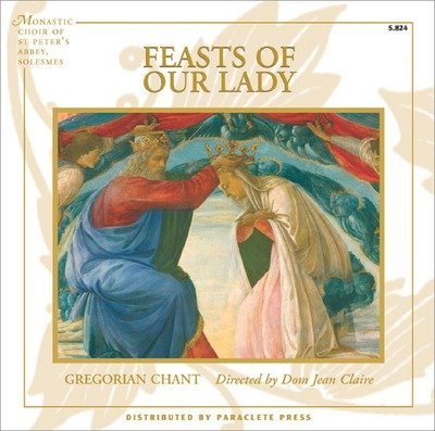 Feasts of Our Lady - Gregorian Chant by Monastic Choir of St. Peter's Abbey, Solesmes (Format: Music CD)