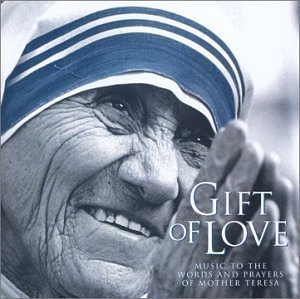 Gift of Love: Music to the Words and Prayers of Mother Teresa