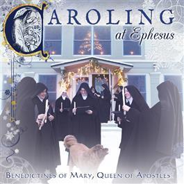 Caroling at Ephesus: Benedictines of Mary, Queen of Apostles CD