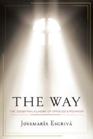 The Way: The Essential Classic of Opus Dei's Founder Josemaria Escriva