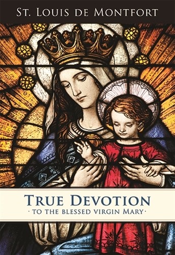 TRUE DEVOTION TO THE BLESSED VIRGIN MARY